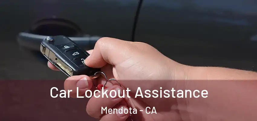  Car Lockout Assistance Mendota - CA