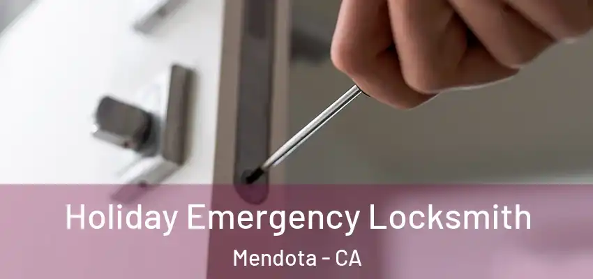  Holiday Emergency Locksmith Mendota - CA