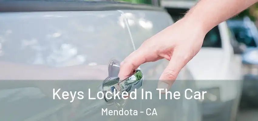  Keys Locked In The Car Mendota - CA